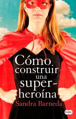 Cómo construir una superheroína - Sandra Barneda